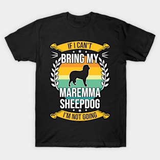 If I Can't Bring My Maremma Sheepdog Funny Dog Lover Gift T-Shirt